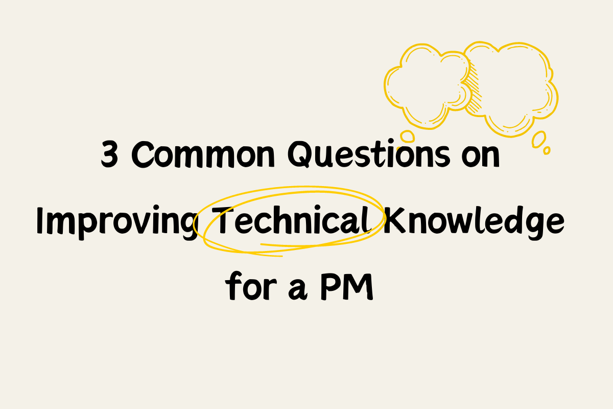 Three Common Questions on Improving Technical Knowledge for a PM